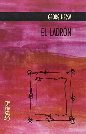 Heym, Georg. El ladrón. Sipiente (Ados Traducciones y Transcripciones, S.L.), 2004.