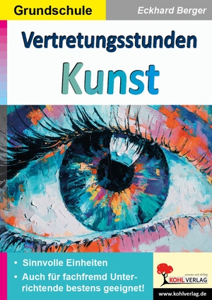 Berger, Eckhard. Vertretungsstunden Kunst / Grundschule - Sinnvolle Einheiten für fachfremd Unterrichtende. Kohl Verlag, 2021.