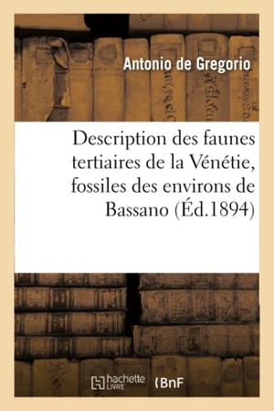 Gregorio. Description Des Faunes Tertiaires de la Vénétie, Fossiles Des Environs de Bassano. Hachette Livre - BNF, 2016.