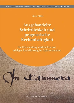 Miller, Xenia. Ausgehandelte Schriftlichkeit und pragmatische Rechenhaftigkeit - Die Entwicklung städtischer und adeliger Buchführung im Spätmittelalter. Imhof Verlag, 2024.