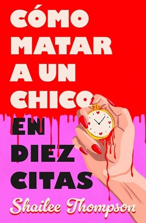 Thompson, Shailee. Cã3mo Matar a Un Chico En Diez Citas / How to Kill a Guy in Ten Dates. Prh Grupo Editorial, 2026.