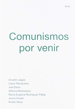Jappe, Anselm . . . [et al. / Rendueles, César et al. Comunismos por venir. ARCADIA, 2019.