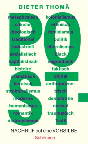 Thomä, Dieter. Post- - Nachruf auf eine Vorsilbe | Ein Plädoyer für Geistesgegenwart. Suhrkamp Verlag, 2025.