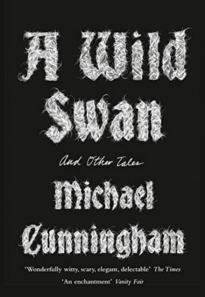 Cunningham, Michael. A Wild Swan - And Other Tales. HarperCollins Publishers, 2016.