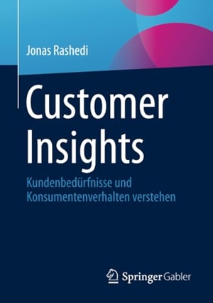 Rashedi, Jonas. Customer Insights - Kundenbedürfnisse und Konsumentenverhalten verstehen. Springer Fachmedien Wiesbaden, 2024.