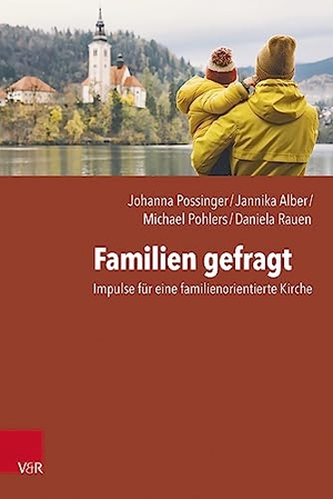 Possinger, Johanna / Alber, Jannika et al. Familien gefragt - Impulse für eine familienorientierte Kirche. Vandenhoeck + Ruprecht, 2023.