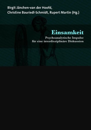 Jänchen-van der Hoofd, Birgit / Christine Bauriedl-Schmidt et al (Hrsg.). Einsamkeit - Psychoanalytische Impulse für eine interdisziplinäre Diskussion. Psychosozial Verlag GbR, 2026.
