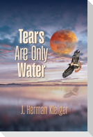 Tears Are Only Water