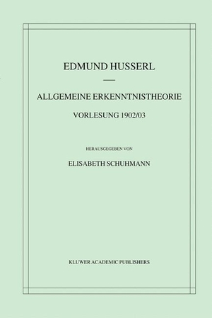 Husserl, Edmund. Allgemeine Erkenntnistheorie Vorlesung 1902/03. Springer Netherlands, 2001.