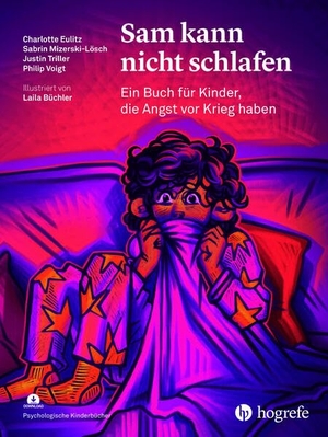 Eulitz, Charlotte / Mizerski-Lösch, Sabrin et al. Sam kann nicht schlafen - Ein Buch für Kinder, die Angst vor Krieg haben. Hogrefe AG, 2025.