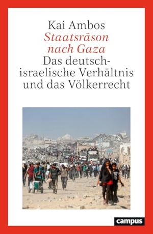 Ambos, Kai. Staatsräson nach Gaza - Das deutsch-israelische Verhältnis und das Völkerrecht. Campus Verlag GmbH, 2026.