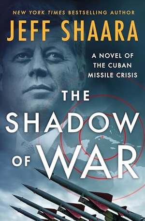 Shaara, Jeff. The Shadow of War - A Novel of the Cuban Missile Crisis. St. Martin's Publishing Group, 2024.