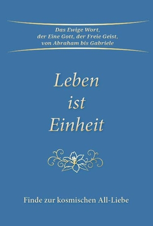 Gabriele. Leben ist Einheit - Finde zur kosmischen All-Liebe. Gabriele Verlag, 2022.