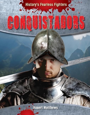 Matthews, Rupert. Conquistadors. Gareth Stevens Publishing Lllp, 2015.