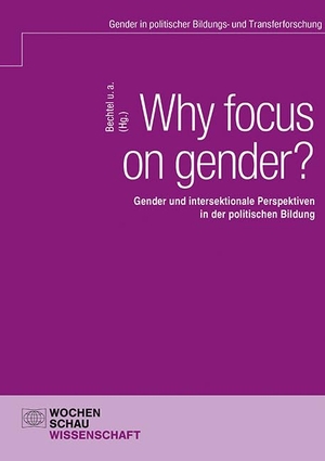 Girnus, Luisa / Julia Grün-Neuhof et al (Hrsg.). Why focus on gender? - Gender und intersektionale Perspektiven in der politischen Bildung. Wochenschau Verlag, 2024.