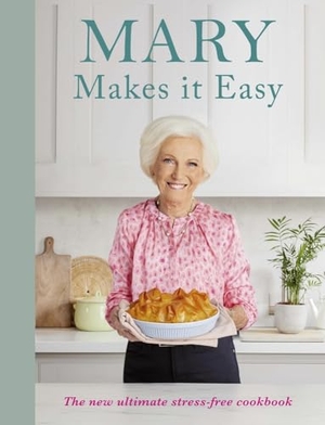 Berry, Mary. Mary Makes it Easy - The new ultimate stress-free cookbook. BBC Books, 2023.