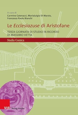 Catenacci, Carmine / Marialuigia Di Marzio et al (Hrsg.). Le Ecclesiazuse di Aristofane - Terza giornata di studio in ricordo di Massimo Vetta. Vandenhoeck + Ruprecht, 2026.