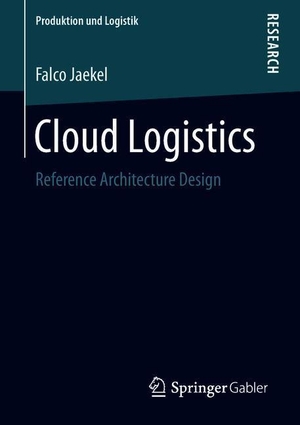 Jaekel, Falco. Cloud Logistics - Reference Architecture Design. Springer Fachmedien Wiesbaden, 2018.
