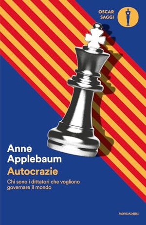 Applebaum, Anne. Autocrazie. Chi sono i dittatori che vogliono governare il mondo. Mondadori, 2026.
