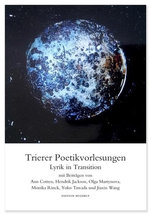 Tawada, Yoko / Rinck, Monika et al. Lyrik in Transition: interkulturelle Erkundungen - Trierer Poetikvorlesungen. Edition Rugerup, 2025.