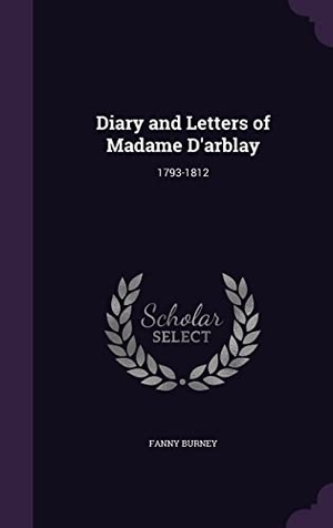 Burney, Fanny. Diary and Letters of Madame D'arblay: 1793-1812. Touchladybirdlucky Studios, 2016.