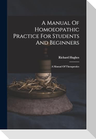 A Manual Of Homoeopathic Practice For Students And Beginners: A Manual Of Therapeutics