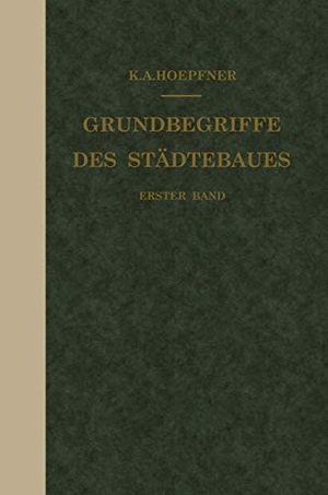 Hoepfner, K. A.. Grundbegriffe des Städtebaues - Erster Band. Springer Berlin Heidelberg, 1921.