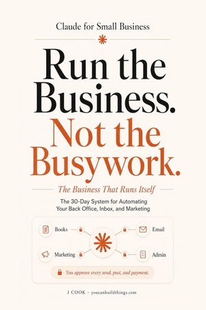 Cook, J.. Claude for Small Business - The Business That Runs Itself - The 30-Day System for Automating Your Back Office, Inbox, and Marketing. Independently published, 2026.