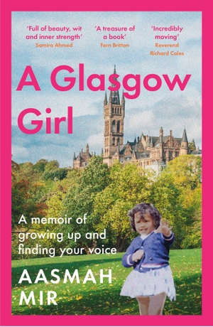 Mir, Aasmah. A Glasgow Girl - A memoir of growing up and finding your voice. Orion, 2024.