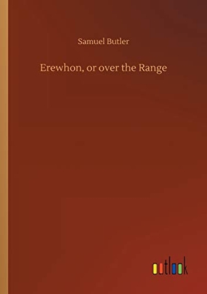 Butler, Samuel. Erewhon, or over the Range. Outlook Verlag, 2019.