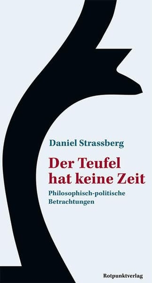 Strassberg, Daniel. Der Teufel hat keine Zeit - Philosophisch-politische Betrachtungen. Rotpunktverlag, 2022.