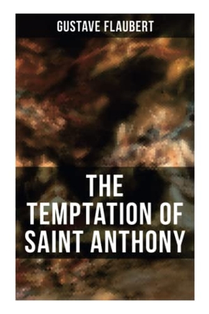 Flaubert, Gustave. The Temptation of Saint Anthony - A Historical Novel. Chicago Review Press Inc DBA Indepe, 2021.