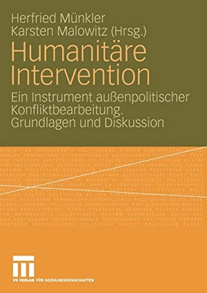 Malowitz, Karsten / Herfried Münkler (Hrsg.). Humanitäre Intervention - Ein Instrument außenpolitischer Konfliktbearbeitung. Grundlagen und Diskussion. VS Verlag für Sozialwissenschaften, 2008.