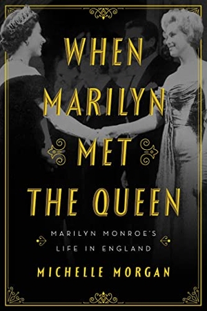 Morgan, Michelle. When Marilyn Met the Queen - Marilyn Monroe's Life in England. Pegasus Books, 2022.