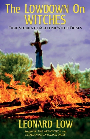 Low, Leonard. The Lowdow on Witches - True Stories of Scottish Witch Trials. Guardbridge Books, 2022.
