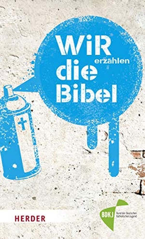 Linker, Christian / Peter Otten. WIR erzählen DIE BIBEL - Texte der Einheitsübersetzung aus ungewöhnlicher Perspektive lesen. Herder Verlag GmbH, 2020.