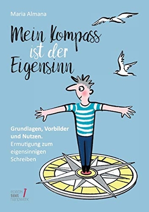 Almana, Maria. Mein Kompass ist der Eigensinn - Grundlagen, Vorbilder & Nutzen. Ermutigung zum eigensinnigen Schreiben. tredition, 2020.