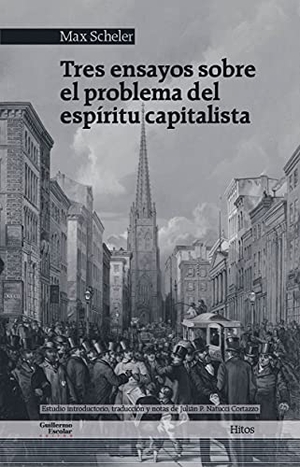 Scheler, Max. Tres ensayos sobre el problema del espíritu capitalista. Guillermo Escolar Editor SL, 2021.