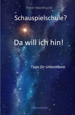 Meinhardt, Peter. Schauspielschule? Da will ich hin! - Tipps für Unbeirrbare. Moritz Boerner Verlag, 2022.