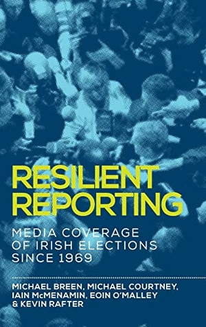 Breen, Michael / Courtney, Michael et al. Resilient reporting - Media coverage of Irish elections since 1969. Manchester University Press, 2019.