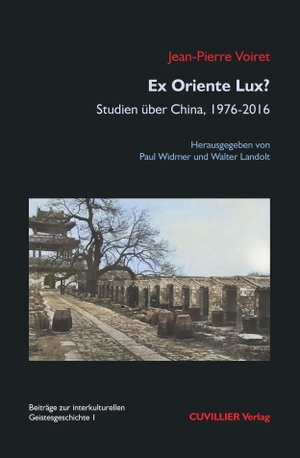 Voiret, Jean-Pierre. Ex Oriente Lux? - Studien über China, 1976-2016. Cuvillier, 2022.