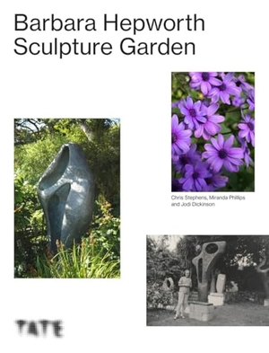 Stephens, Chris / Dickinson, Jodi et al. The Barbara Hepworth Sculpture Garden. Tate Publishing, 2022.
