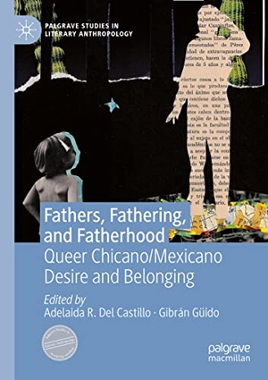 Güido, Gibrán / Adelaida R. Del Castillo (Hrsg.). Fathers, Fathering, and Fatherhood - Queer Chicano/Mexicano Desire and Belonging. Springer International Publishing, 2022.