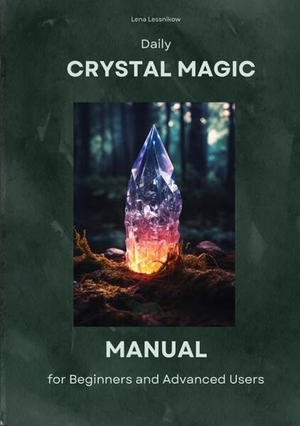 Lessnikow, Lena. Daily Crystal Magic - Manual for Beginners and Advanced Users. tredition, 2023.