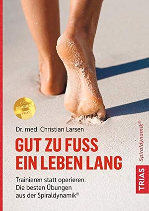 Larsen, Christian. Gut zu Fuß ein Leben lang - Trainieren statt operieren: Die besten Übungen aus der Spiraldynamik®. Trias, 2019.