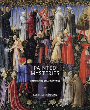 Chapman, Caroline. Painted Mysteries - Interpreting Great Paintings. Unicorn Publishing Group, 2026.