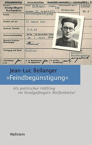 Bellanger, Jean-Luc. »Feindbegünstigung« - Als politischer Häftling im Strafgefängnis Wolfenbüttel. Wallstein Verlag GmbH, 2018.