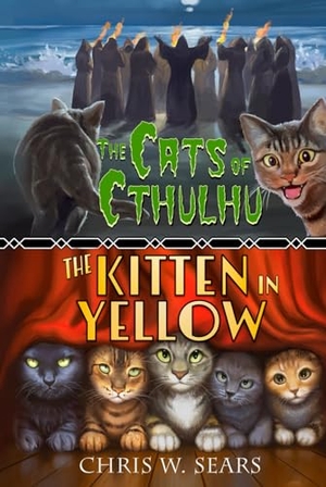 Sears, Chris W. The Cats of Cthulhu & The Kitten in Yellow. Fireplace Press, 2025.