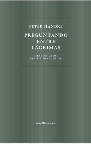 Handke, Peter. Preguntando entre lágrimas. Tremolins, 2019.