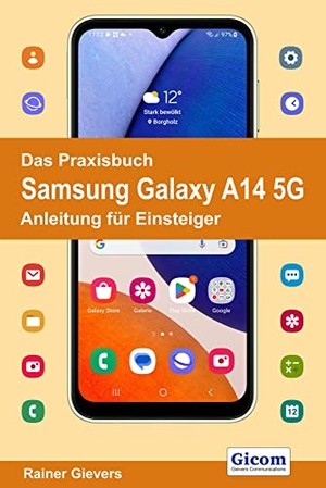 Gievers, Rainer. Das Praxisbuch Samsung Galaxy A14 5G - Anleitung für Einsteiger. Gicom, 2023.